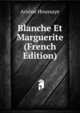 Blanche Et Marguerite (French Edition), Arsene Houssaye 
