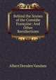 Behind the Scenes of the Comedie Francaise: And Other Recollections, Albert Dresden Vandam 