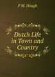 Dutch Life in Town and Country, P M. Hough 