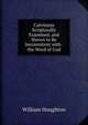 Calvinism Scripturally Examined, and Shewn to Be Inconsistent with . the Word of God, William Houghton 