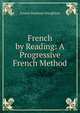 French by Reading: A Progressive French Method, Louise Seymour Houghton 