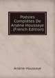 Poesies Completes De Arsene Houssaye . (French Edition), Arsene Houssaye 