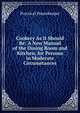Cookery As It Should Be: A New Manual of the Dining Room and Kitchen, for Persons in Moderate Circumstances, Practical Housekeeper 