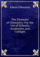The Elements of Chemistry: For the Use of Schools, Academies, and Colleges, Edwin J. Houston 