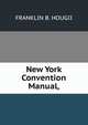 New York Convention Manual,, FRANKLIN B. HOUGII 