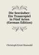 Die Seerauber: Ein Trauerspiel in Funf Acten (German Edition), Christoph Ernst Houwald 