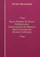 Sous-Prefets Et Sous-Prefectures: Institutions Et Moeurs Administratives (French Edition), Victor Houssaye 