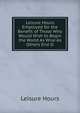 Leisure Hours Employed for the Benefit of Those Who Would Wish to Begin the World As Wise As Others End It, Leisure Hours 