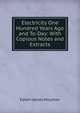 Electricity One Hundred Years Ago and To-Day: With Copious Notes and Extracts, Edwin J. Houston 