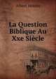 La Question Biblique Au Xxe Siecle, Albert Houtin 