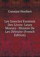 Les Insectes Ennemis Des Livres: Leurs Moeurs--Moyens De Les Detruire (French Edition), Constant Houlbert 
