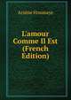 L'amour Comme Il Est (French Edition), Arsene Houssaye 