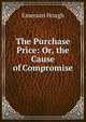 The Purchase Price: Or, the Cause of Compromise, Hough Emerson 