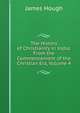 The History of Christianity in India: From the Commencement of the Christian Era, Volume 4, James Hough 