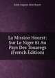 La Mission Hourst: Sur Le Niger Et Au Pays Des Touaregs (French Edition), E?mile Auguste Le?on Hourst 