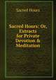 Sacred Hours: Or, Extracts for Private Devotion & Meditation, Sacred Hours 