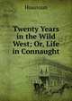 Twenty Years in the Wild West; Or, Life in Connaught, Houstoun 