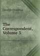 The Correspondent, Volume 3, George Houston 