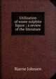 Utilization of waste sulphite liquor ; a review of the literature, Bjarne Johnsen 