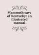 Mammoth cave of Kentucky: an illustrated manual, 