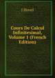 Cours De Calcul Infinitesimal, Volume 1 (French Edition), J Hovel 