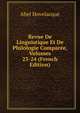 Revue De Linguistique Et De Philologie Comparee, Volumes 23-24 (French Edition), Abel Hovelacque 