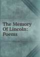 The Memory Of Lincoln: Poems, 