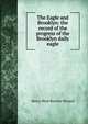 The Eagle and Brooklyn: the record of the progress of the Brooklyn daily eagle, Henry Ward Beecher Howard 