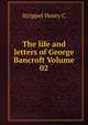 The life and letters of George Bancroft Volume 02, Strippel Henry C 