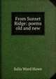 From Sunset Ridge: poems old and new, Howe Julia Ward 
