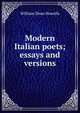 Modern Italian poets; essays and versions, Howells, William Dean, 1837-1920 
