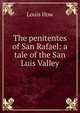 The penitentes of San Rafael: a tale of the San Luis Valley, Louis How 