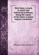 West Ham; a study in social and industrial problems; being the report of the Outer London inquiry committee, Edward Goldie Howarth 