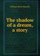 The shadow of a dream, a story, Howells, William Dean, 1837-1920 