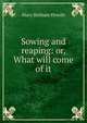 Sowing and reaping: or, What will come of it, Howitt Mary Botham 