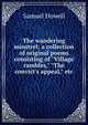 The wandering minstrel; a collection of original poems consisting of "Village rambles," "The convict's appeal," etc, Samuel Howell 