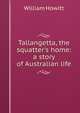 Tallangetta, the squatter's home: a story of Australian life, William Howitt 