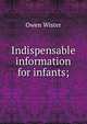 Indispensable information for infants;, Owen Wister 
