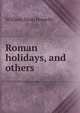 Roman holidays, and others, Howells, William Dean, 1837-1920 
