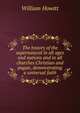 The history of the supernatural in all ages and nations and in all churches Christian and pagan, demonstrating a universal faith, William Howitt 
