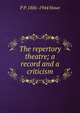 The repertory theatre; a record and a criticism, P P. 1886-1944 Howe 