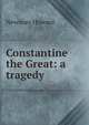Constantine the Great: a tragedy, Newman Howard 