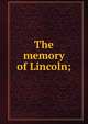 The memory of Lincoln;, 