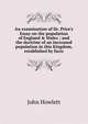 An examination of Dr. Price's Essay on the population of England & Wales ; and the doctrine of an increased population in this Kingdom, established by facts., John Howlett 