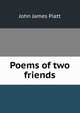 Poems of two friends, John James Piatt 