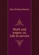 Work and wages; or, Life in service, Howitt Mary Botham 