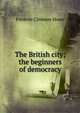 The British city; the beginners of democracy, Howe Frederic Clemson 