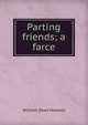 Parting friends; a farce, Howells, William Dean, 1837-1920 