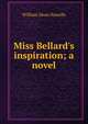 Miss Bellard's inspiration; a novel, Howells, William Dean, 1837-1920 