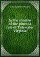In the shadow of the pines; a tale of Tidewater Virginia, John Hamilton Howard 